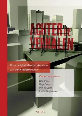 Achter de Verhalen: Over de Nederlandse Literatuur Van de Twintigste Eeuw