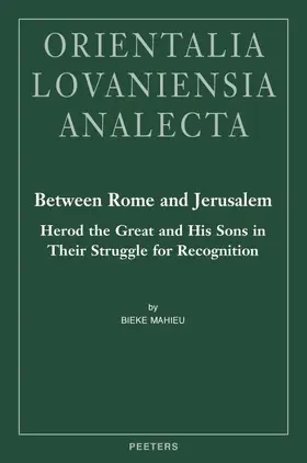 Between Rome and Jerusalem: Herod the Great and His Sons in Their Struggle for Recognition: A Chronological Investigation of the Period 40 BC - 39 Ad,