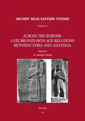 Across the Border: Late Bronze-Iron Age Relations Between Syria and Anatolia: Proceedings of a Symposium Held at the Research Center of Anatolian Stud
