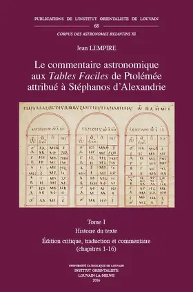 Le Commentaire Astronomique Aux Tables Faciles de Ptolemee Attribue a Stephanos d'Alexandrie. Tome I: Histoire Du Texte. Edition Critique, Traduction