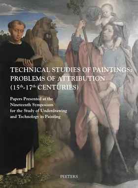 Technical Studies of Paintings: Problems of Attribution (15th-17th Centuries): Papers Presented at the Nineteenth Symposium for the Study of Underdraw