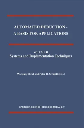 Automated Deduction - A Basis for Applications Volume I Foundations - Calculi and Methods Volume II Systems and Implementation Techniques Volume III Applications