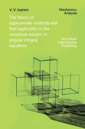 The Theory of Approximate Methods and Their Applications to the Numerical Solution of Singular Integral Equations