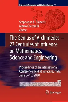 The Genius of Archimedes -- 23 Centuries of Influence on Mathematics, Science and Engineering
