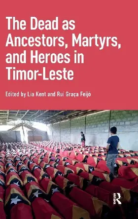 The Dead as Ancestors, Martyrs, and Heroes in Timor-Leste