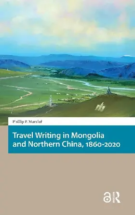 Travel Writing in Mongolia and Northern China, 1860-2020