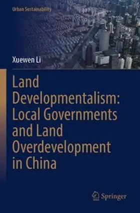 Land Developmentalism: Local Governments and Land Overdevelopment in China