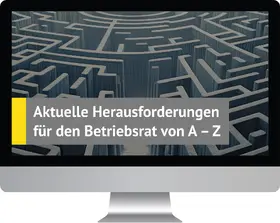 Aktuelle Herausforderungen für den Betriebsrat von A-Z