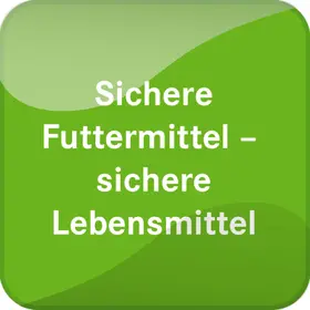 Sichere Futtermittel - Sichere Lebensmittel